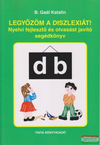 B. Gaál Katalin - Legyőzöm a diszlexiát! Nyelvi fejlesztő és olvasást javító segédkönyv