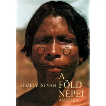 Kiszely István - A Föld népei - Amerika