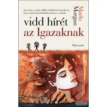 Marlo Morgan - Vidd hírét az igazaknak