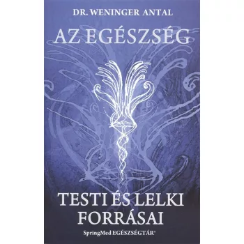 Dr. Weninger Antal - Az egészség testi és lelki forrásai