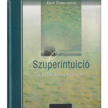 Kurt Tepperwein - Szuperintuíció - A belső hang üzenete 