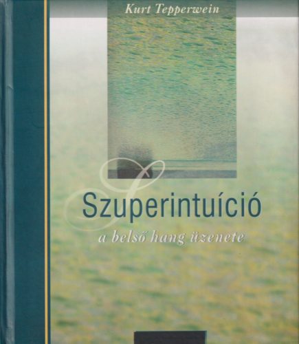 Kurt Tepperwein - Szuperintuíció - A belső hang üzenete 