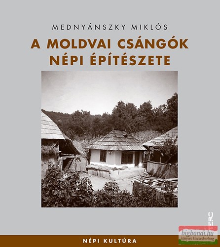 Mednyánszky Miklós - A moldvai csángók népi építészete