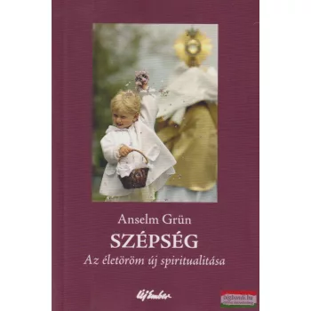   Anselm Grün - Szépség - Az életöröm új spiritualitása