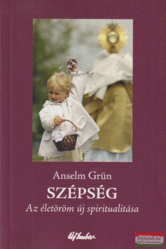 Anselm Grün - Szépség - Az életöröm új spiritualitása