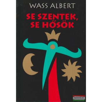 Wass Albert - Se szentek, se hősök