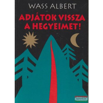 Wass Albert - Adjátok vissza a hegyeimet!
