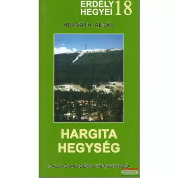   Horváth Alpár - Hargita-hegység - Erdély hegyei (térképpel)