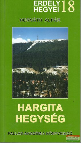 Horváth Alpár - Hargita-hegység - Erdély hegyei (térképpel)