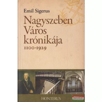 Emil Sigerus - Nagyszeben Város krónikája 1100-1929