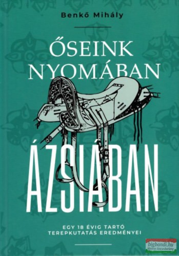 Benkő Mihály - Őseink nyomában Ázsiában