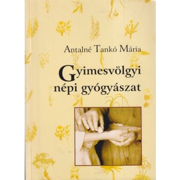   Antalné Tankó Mária - Gyimesvölgyi népi gyógyászat (dedikált példány)