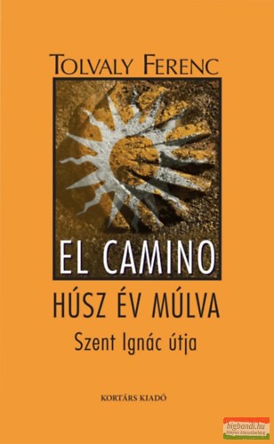 Tolvaly Ferenc - El Camino - Húsz év múlva - Szent Ignác útja