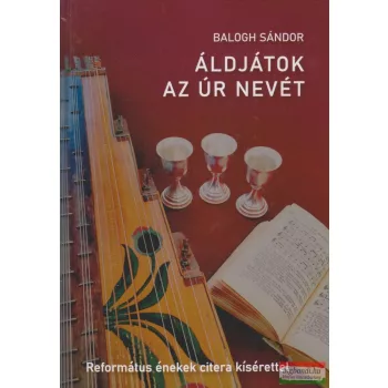   Balogh Sándor - Áldjátok az Úr nevét - Református énekek citera kísérettel MP3 CD melléklettel