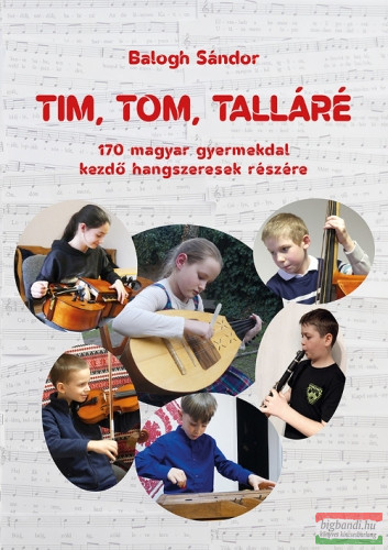 Balogh Sándor - Tim, tom, talláré - 170 magyar gyermekdal kezdő hangszeresek részére