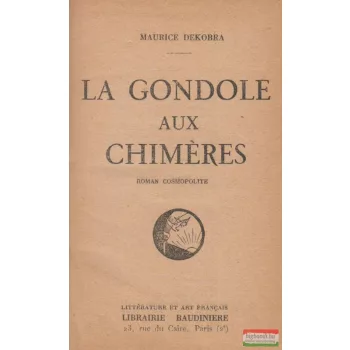 Maurice Dekobra - La Gondole aux chiméres