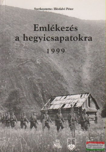 Illésfalvi Péter szerk. - Emlékezés a hegyicsapatokra 1999