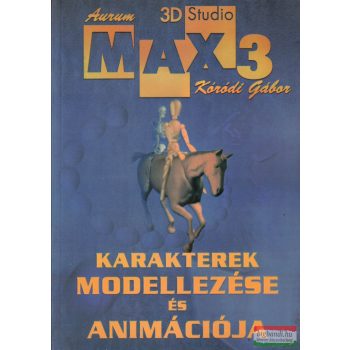   Kóródi Gábor - 3D Studio Max 3 - Karakterek modellezése és animációja