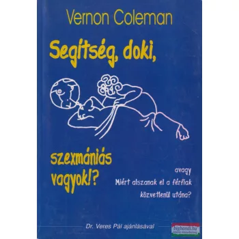   Vernon Coleman - Segítség ​doki! Szexmániás vagyok? - Avagy miért alszanak el a férfiak közvetlenül utána?