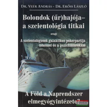   Dr. Veér András, Dr. Erőss László - Bolondok (űr)hajója - a szcientológia titkai