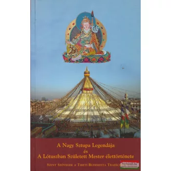   Blága Tibor, Szilágyi Szabolcs ford. - A Nagy Sztupa Legendája és A Lótuszban Született Mester élettörténete