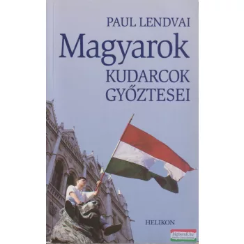 Paul Lendvai - Magyarok - Kudarcok győztesei