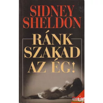 Sidney Sheldon - Ránk szakad az ég!