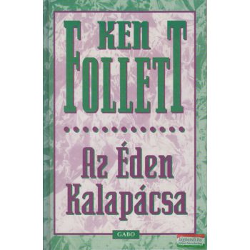 Ken Follett - Az Éden Kalapácsa
