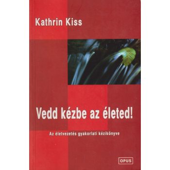 Kathrin Kiss - Vedd kézbe az életed!