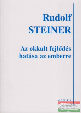 Rudolf Steiner - Az okkult fejlődés hatása az emberre