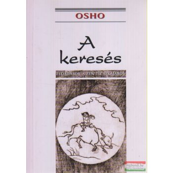 Osho - A keresés - Előadások a zen tíz bikájáról