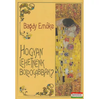 Bagdy Emőke - Hogyan lehetnénk boldogabbak?