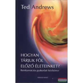 Ted Andrews - Hogyan tárjuk föl előző életeinket?