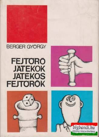 Berger György - Fejtörő játékok - Játékos fejtörők