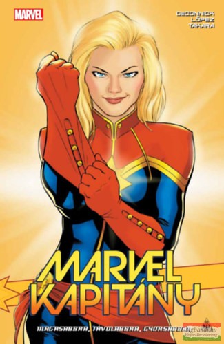 Kelly Sue DeConnick - Marvel kapitány - Magasabbra, távolabbra, gyorsabban!