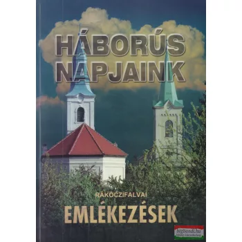 Háborús napjaink - Rákóczifalvai emlékezések