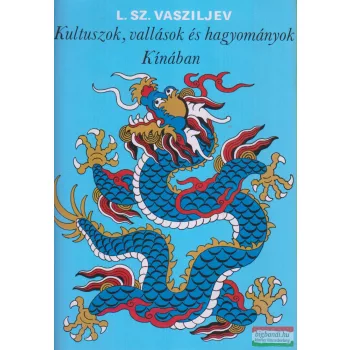   Leonyid Sz. Vasziljev - Kultuszok, vallások és hagyományok Kínában