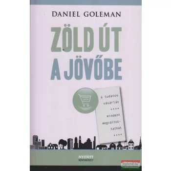   Daniel Goleman - Zöld út a jövőbe - A tudatos vásárlás mindent megváltoztathat