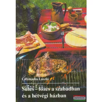   Csizmadia László - Sütés-főzés a szabadban és a hétvégi házban 