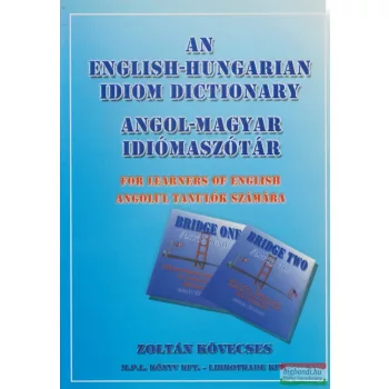   Zoltán Kövecses - An English-Hungarian Idiom Dictionary + Workbook- For Learners of English / Angol-Magyar idiómaszótár - angolul tanulók számára