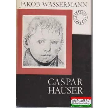 Jakob Wassermann - Caspar Hauser