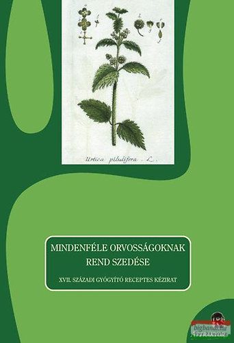S. Sárdi Margit szerk. - Mindenféle orvosságoknak rend szedése - XVII. századi gyógyító receptes kézirat 