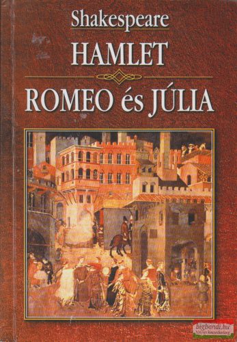 William Shakespeare -  Hamlet - Romeo és Júlia