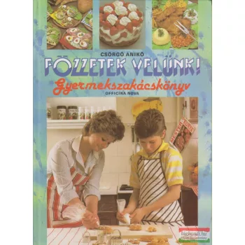 Főzzetek velünk! - Gyermekszakácskönyv