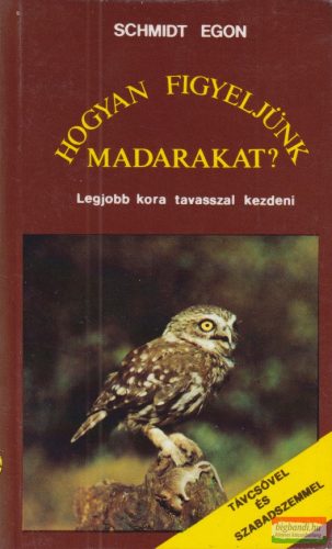 Schmidt Egon - Hogyan ​figyeljünk madarakat?