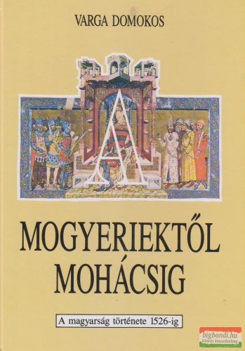 Varga Domokos - A mogyeriektől Mohácsig