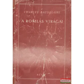 Charles Baudelaire - A romlás virágai