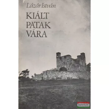 Lázár István - Kiált Patak vára