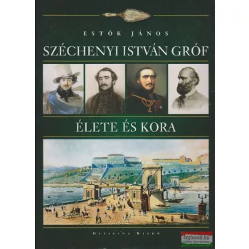 Estók János - Széchenyi István gróf élete és kora