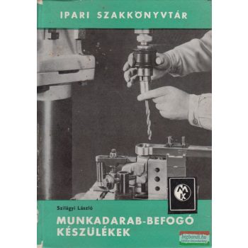 Szilágyi László - Munkadarab-befogó készülékek
